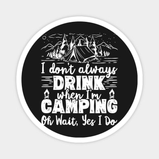 I Don't Always Drink When I'm Camping Oh Wait Yes I Do Beer graphic Magnet